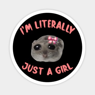 I'm Literally Just A Girl Sad Hamster Meme I'm Literally Just A Girl Magnet